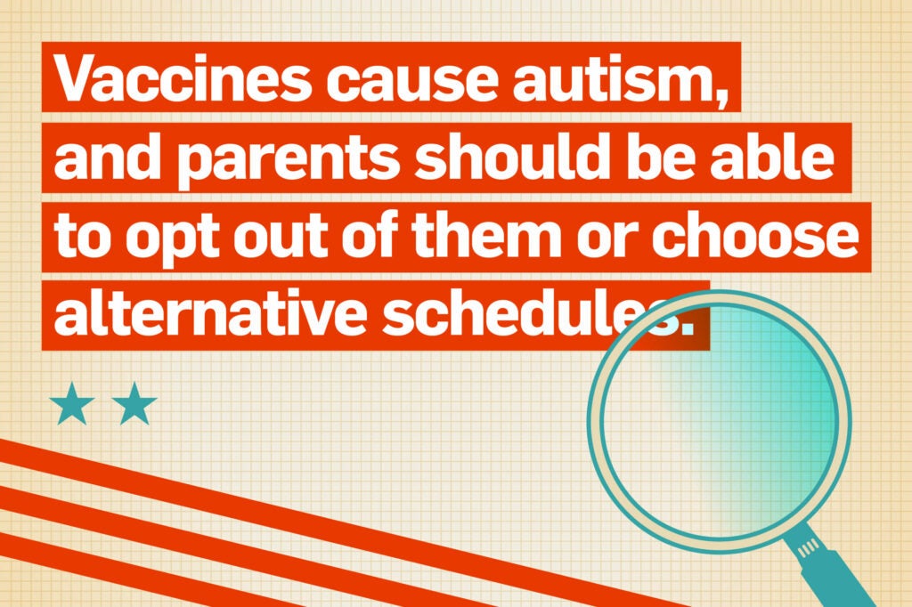Vaccines cause autism, and parents should be able to opt out of them or choose alternative schedules.