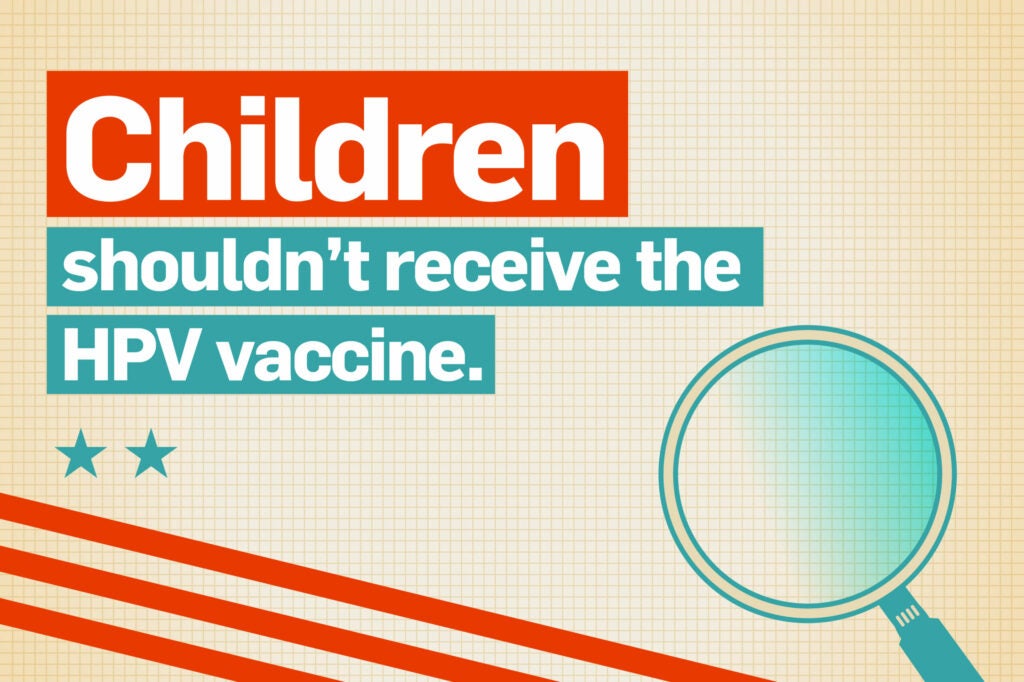 Children shouldn't receive the HPV vaccine.