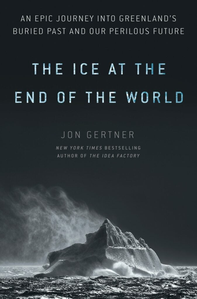 Ice at the End of the World Greenland Antarctic melting climate change Jon Gertner excerpt